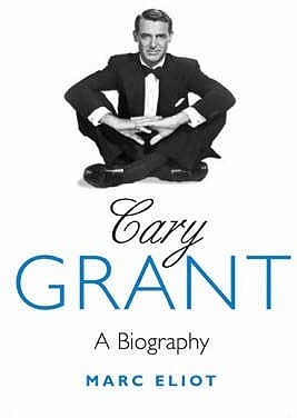 Cary Grant A Biography Eliot Marc
