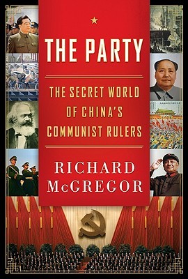 The Party The Secret World Of Chinas Communist Rulers Richard Mcgregor