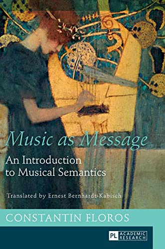 Music As Message An Introduction To Musical Semantics 1st Edition Constantin Floros