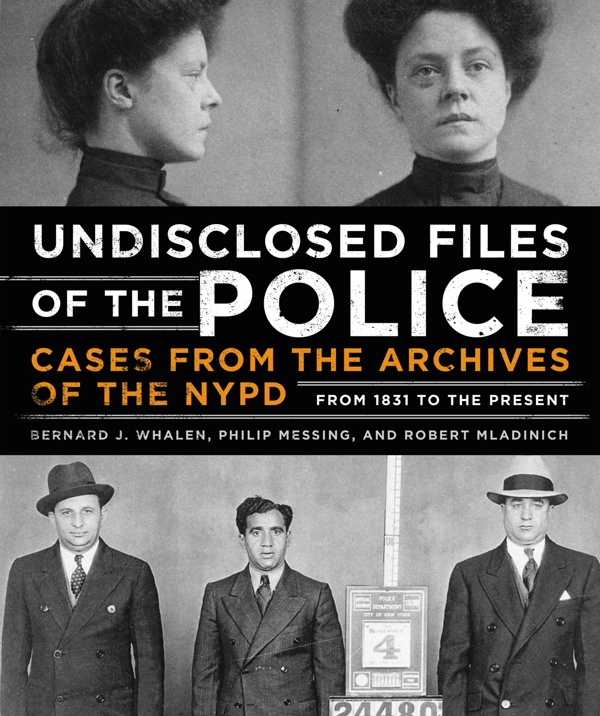 Undisclosed Files Of The Police Bernard Whalen Philip Messing Robert Mladinich