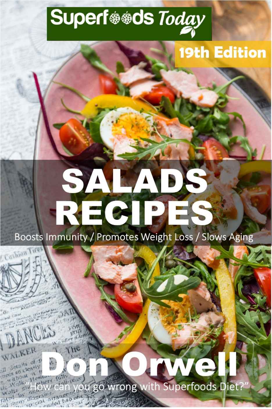 Salad Recipes Over 220 Quick Easy Gluten Free Low Cholesterol Whole Foods Recipes Full Of Antioxidants Phytochemicals Salads Recipes Book 19 Don Orwell