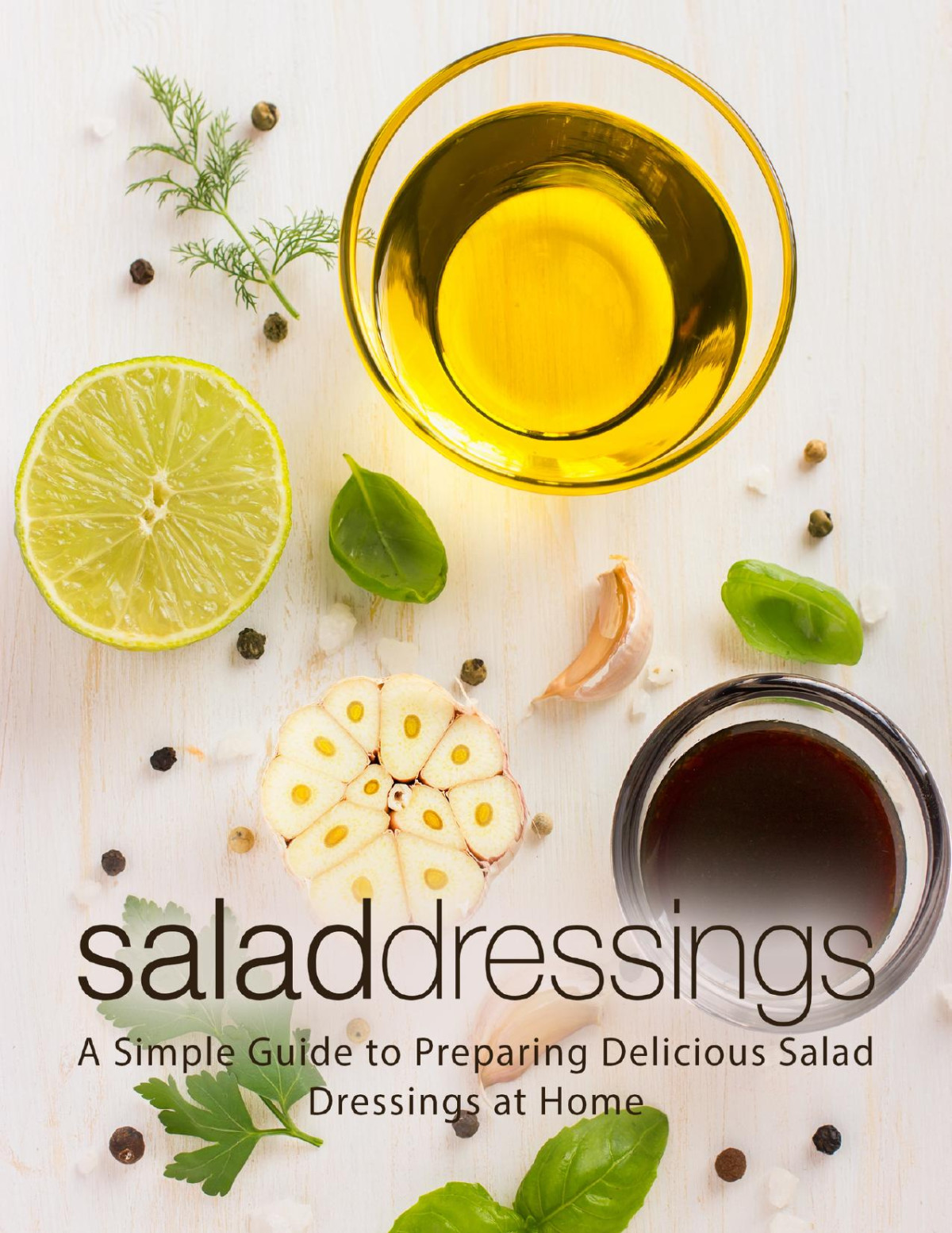 Salad Dressings A Simple Guide To Preparing Delicious Salad Dressings At Home Booksumo Press