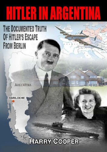 Hitler In Argentina The Documented Truth Of Hitlers Escape From Berlin Harry Cooper