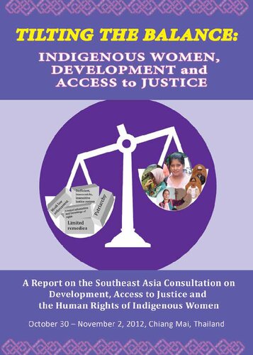 Tilting The Balance Indigenous Women Development And Access To Justice A Report On The Southeast Asia Consultation On Development Access To Justice And The Human Rights Of Indigenous Women Joan Carling