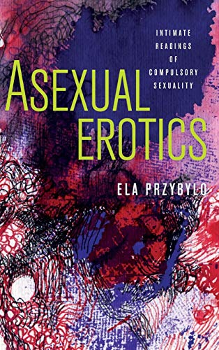 Asexual Erotics 1st Edition Elzbieta Przybylo