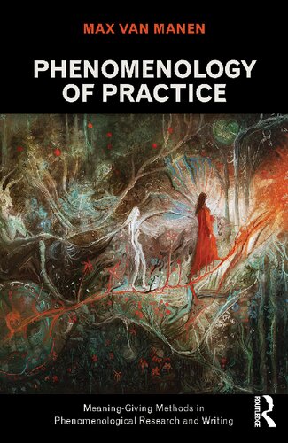 Phenomenology Of Practice Meaninggiving Methods In Phenomenological Research And Writing 1st Edition Max Van Manen