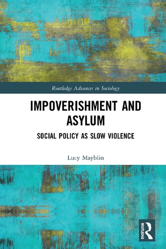 Impoverishment And Asylum Social Policy As Slow Violence Routledge Advances In Sociology 1st Edition Lucy Mayblin