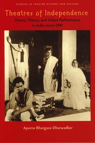 Theatres Of Independence Drama Theory And Urban Performance In India Since 1947 1st Edition Aparna Bhargava Dharwadker
