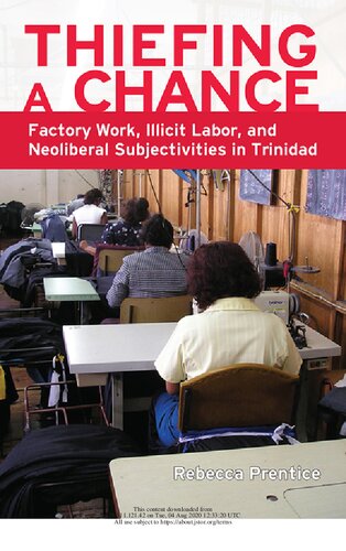 Thiefing A Chance Factory Work Illicit Labor And Neoliberal Subjectivities In Trinidad 1st Edition Rebecca Prentice