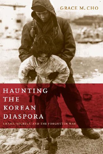 Haunting The Korean Diaspora Shame Secrecy And The Forgotten War Grace M Cho