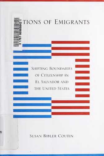 Nations Of Emigrants Shifting Boundaries Of Citizenship In El Salvador And The United States Susan Bibler Coutin