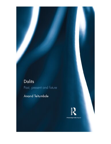 Dalits Past Present And Future 1st Edition Anand Teltumbde