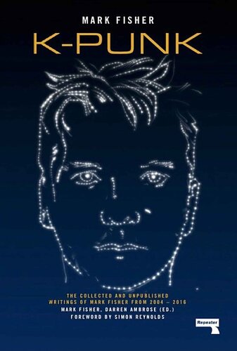 Kpunk The Collected And Unpublished Writings Of Mark Fisher The Collected And Unpublished Writings Of Mark Fisher 20042016 New Mark Fisher