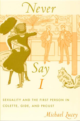 Never Say I Sexuality And The First Person In Colette Gide And Proust Illustrated Michael Lucey