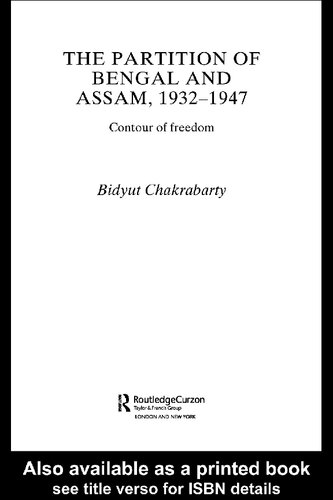The Partition Of Bengal And Assam 19321947 Contour Of Freedom Bidyut Chakrabarty