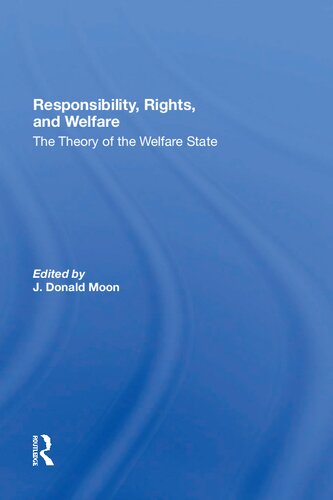 Responsibility Rights And Welfare The Theory Of The Welfare State 1st Edition Edited By J Donald Moon
