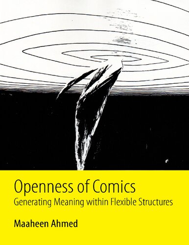 Openness Of Comics Generating Meaning Within Flexible Structures 1st Edition Maaheen Ahmed