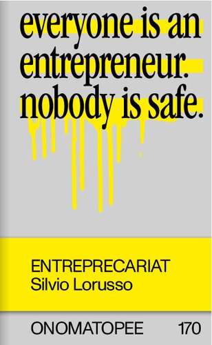Entreprecariat Everyone Is An Entrepreneur Nobody Is Safe Silvio Lorusso