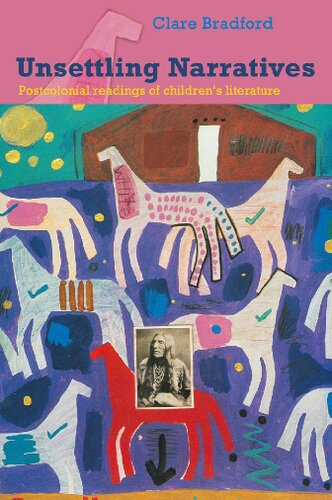 Unsettling Narratives Postcolonial Readings Of Childrens Literature Illustrated Clare Bradford