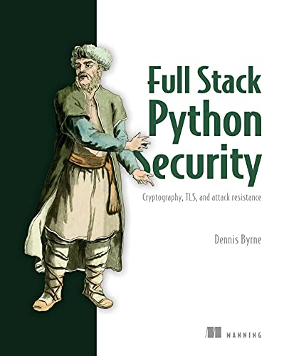 Full Stack Python Security Cryptography Tls And Attack Resistance 1st Edition Dennis Byrne
