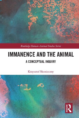 Immanence And The Animal A Conceptual Inquiry 1st Edition Krzysztof Skonieczny