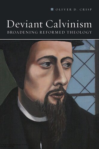 Deviant Calvinism Broadening Reformed Theology Oliver D Crisp