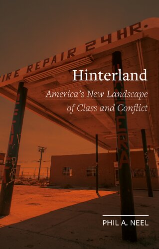 Hinterland Americas New Landscape Of Class And Conflict Field Notes 1st Edition Phil A Neel