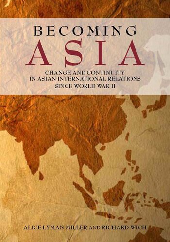 Becoming Asia Change And Continuity In Asian International Relations Since World War Ii Illustrated Alice Miller