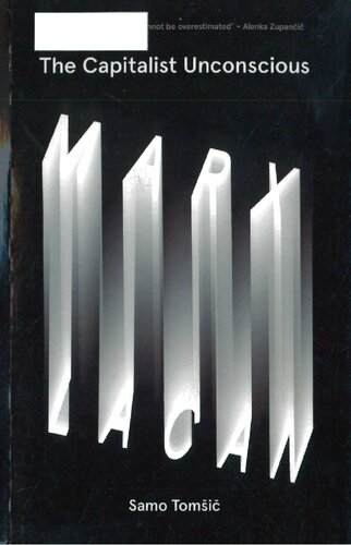 The Capitalist Unconscious Marx And Lacan Samo Tomsic