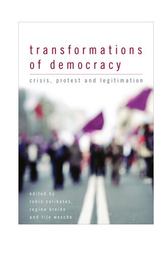 Transformations Of Democracy Crisis Protest And Legitimation Robin Celikates