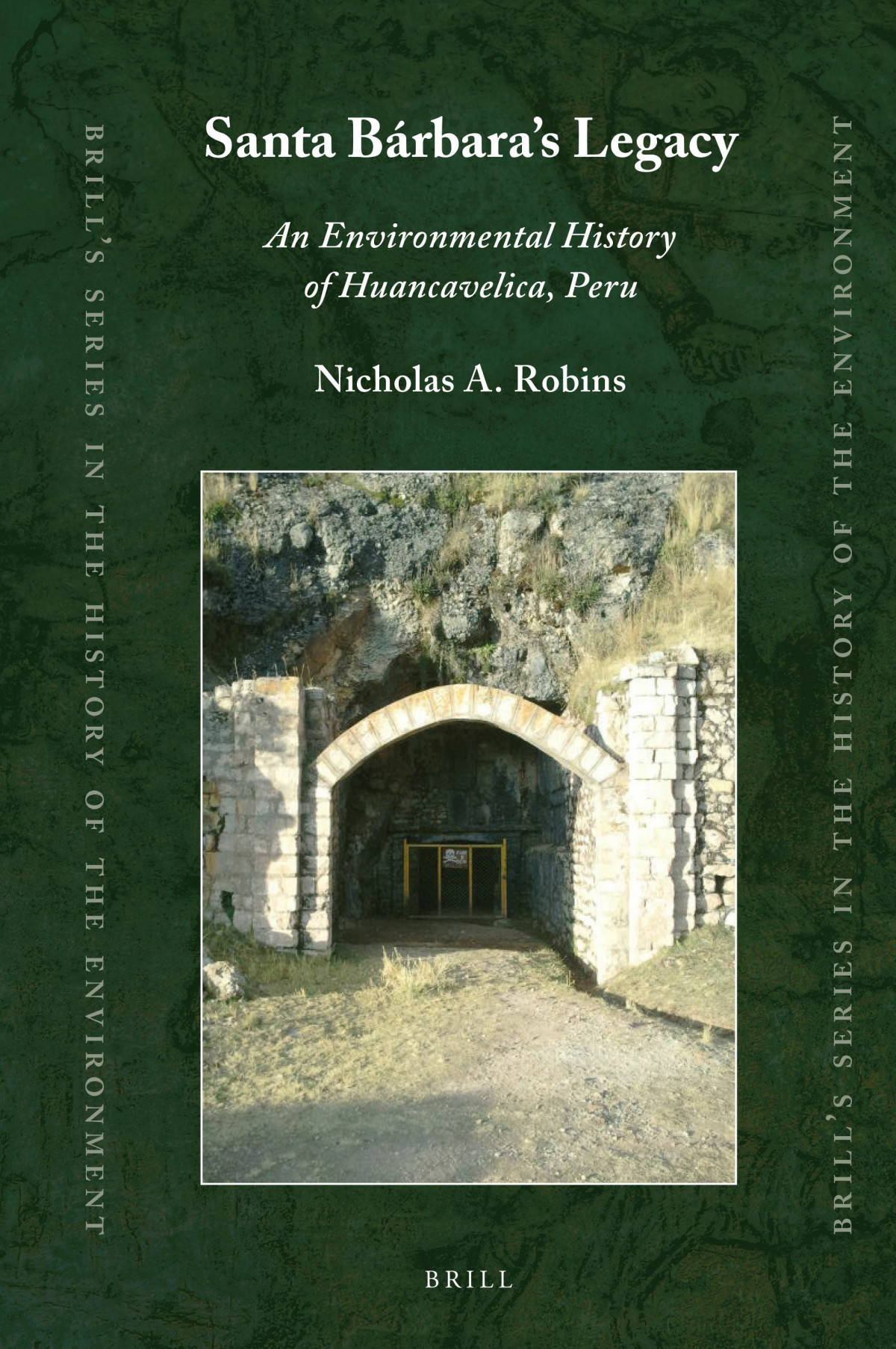 Santa Brbaras Legacy An Environmental History Of Huancavelica Peru Nicholas A Robins