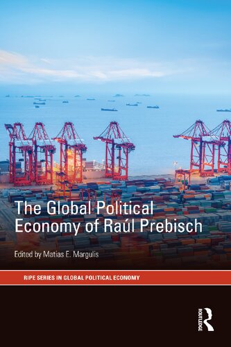The Global Political Economy Of Ral Prebisch Ripe Series In Global Political Economy 1st Edition Matias E Margulis Editor
