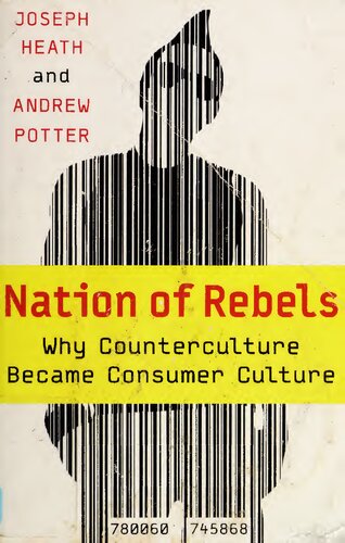 Nation Of Rebels Why Counterculture Became Consumer Culture Joseph Heath