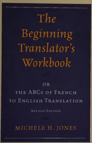 The Beginning Translators Workbook Or The Abcs Of French To English Translation Or The Abcs Of French To English Translation Revised Edition Revised Michele H Jones
