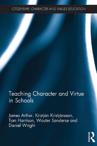 Teaching Character And Virtue In Schools 1st Edition James Arthur Kristjn Kristjnsson Tom Harrison Wouter Sanderse Daniel Wright