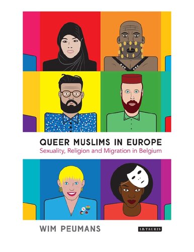 Queer Muslims In Europe Sexuality Religion And Migration In Belgium Wim Peumans