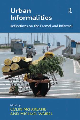 Urban Informalities Reflections On The Formal And Informal 1st Edition Michael Waibel Colin Mcfarlane Editor