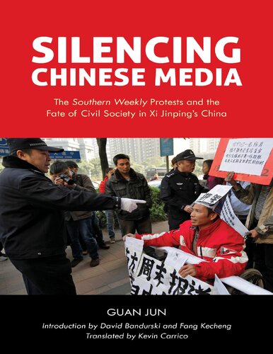 Silencing Chinese Media The Southern Weekly Protests And The Fate Of Civil Society In Xi Jinpings China Guan Jun Introduction David Bandurski And Fang Kecheng Translated Kevin Carrico