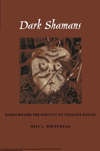Dark Shamans Kanaim And The Poetics Of Violent Death Illustrated Neil L Whitehead