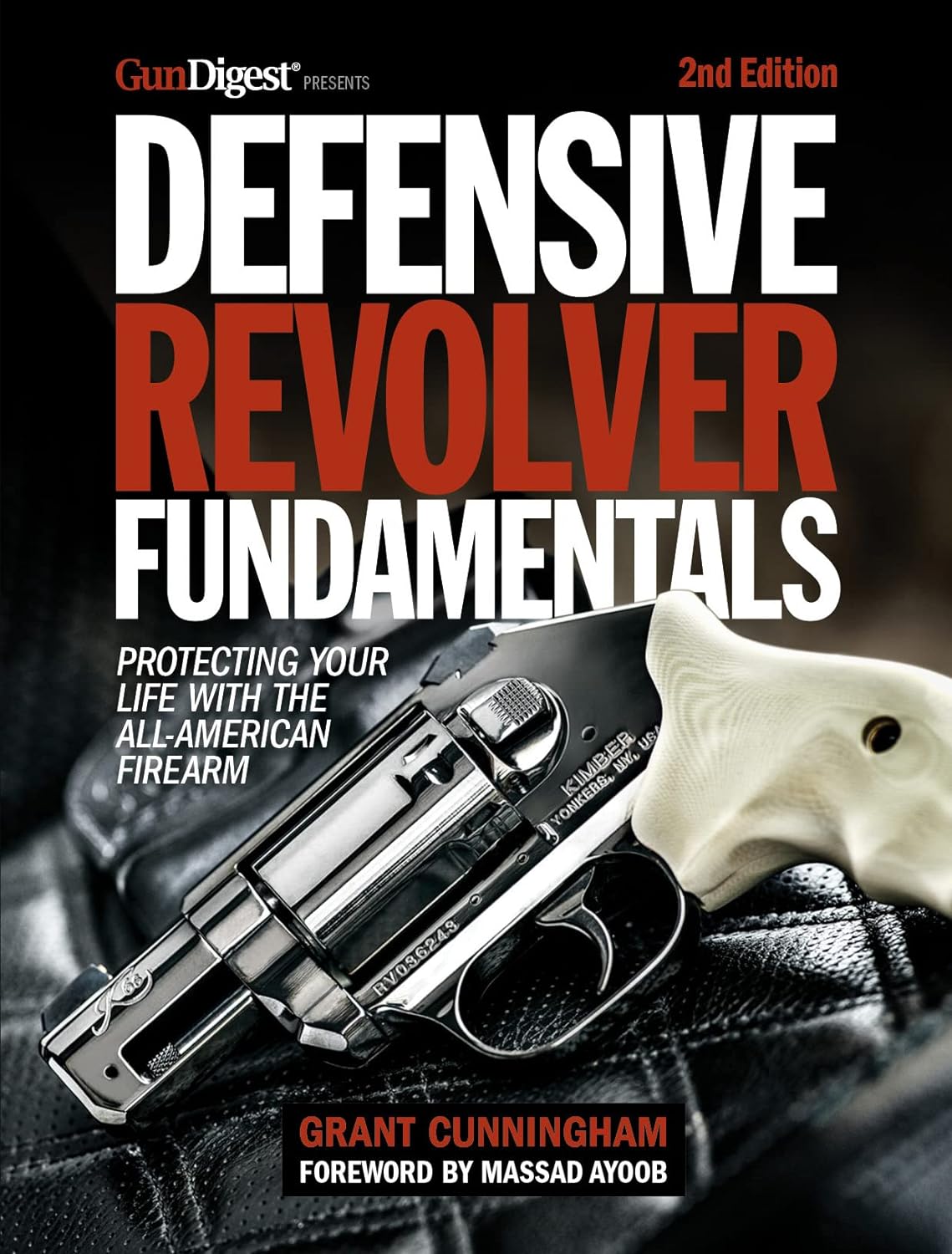 Defensive Revolver Fundamentals 2nd Edition Protecting Your Life With The Allamerican Firearm 2nd Grant Cunningham