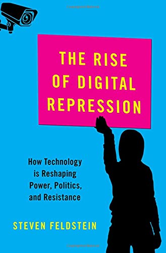 The Rise Of Digital Repression How Technology Is Reshaping Power Politics And Resistance 1st Edition Steven Feldstein