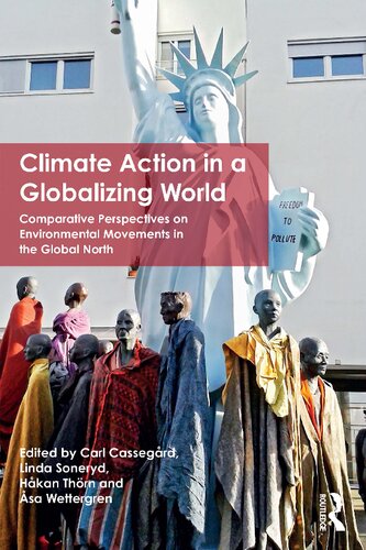 Climate Action In A Globalizing World Comparative Perspectives On Environmental Movements In The Global North Environmental Politics 1st Edition Carl Cassegard Editor