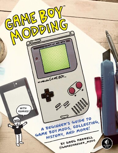 Game Boy Modding A Beginners Guide To Game Boy Mods Collecting History And More Greg Farrell