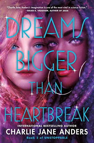 Dreams Bigger Than Heartbreak Unstoppable 2 1st Edition Charlie Jane Anders