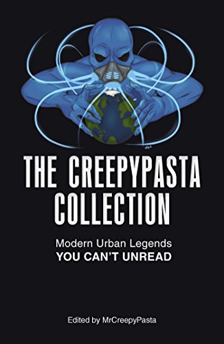 The Creepypasta Collection Modern Urban Legends You Cant Unread Mrcreepypasta