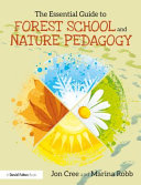 The Essential Guide To Forest School And Nature Pedagogy Jon Cree