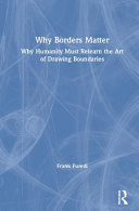 Why Borders Matter Why Humanity Must Relearn The Art Of Drawing Boundaries Frank Furedi