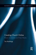 Creating Church Online Ritual Community And New Media 1st Edition Tim Hutchings