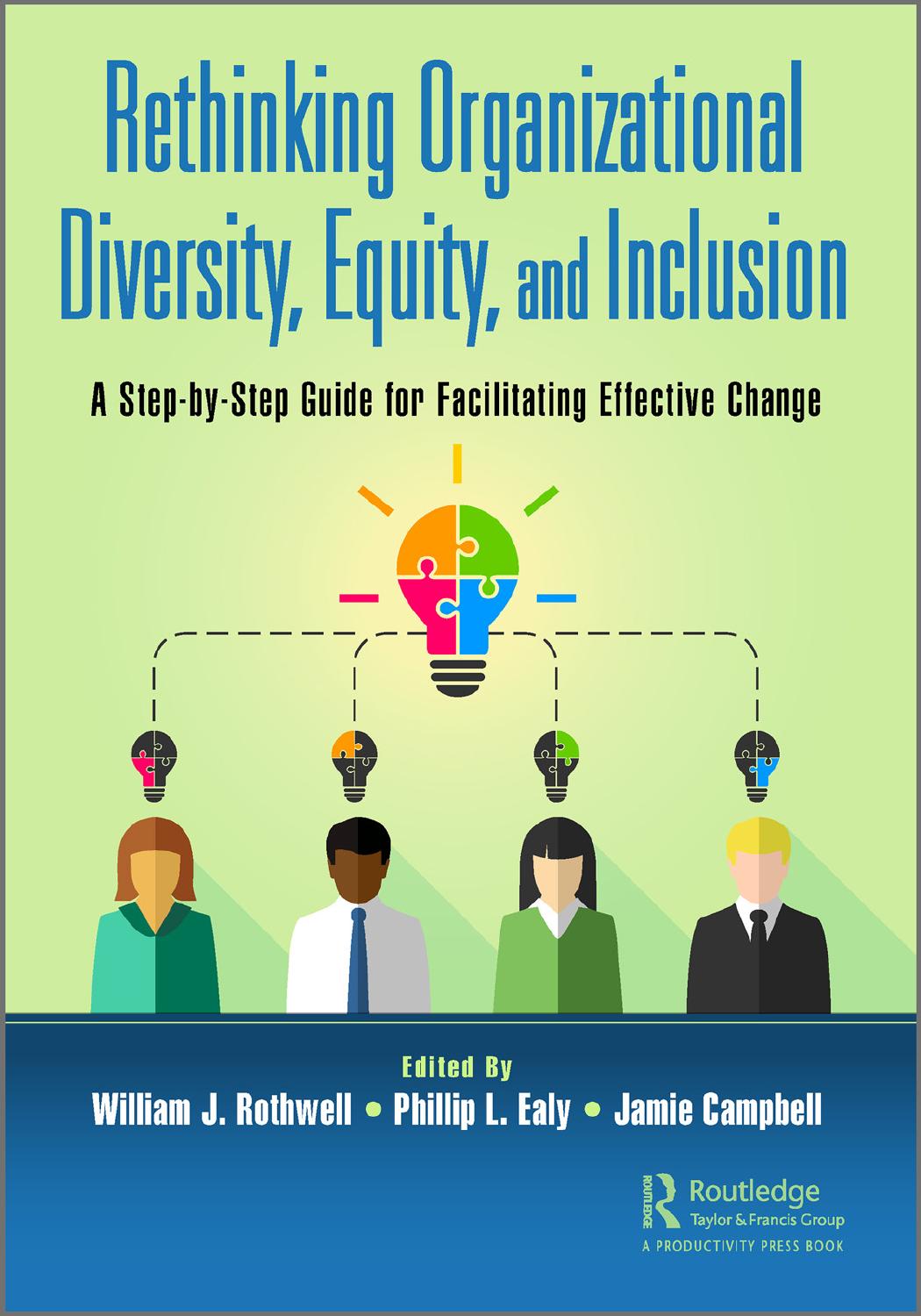 Rethinking Organizational Diversity Equity And Inclusion A Stepbystep Guide For Facilitating Effective Change 1st Edited By William J Rothwell