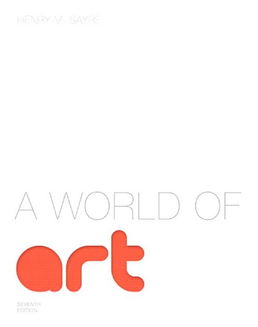 A World Of Art 7th Edition 7th Edition Henry M Sayre